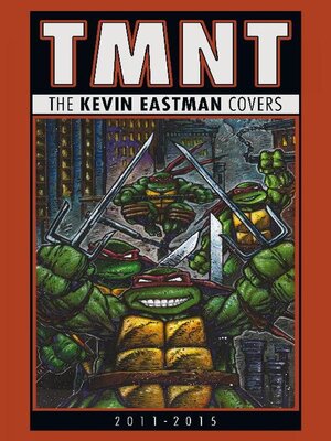 cover image of Teenage Mutant Ninja Turtles: The Kevin Eastman Covers, 2011-2015